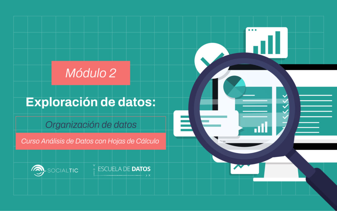 Exploración de datos. Organiza y analiza datos desde tus hojas de cálculo (Excel y Google Sheets)