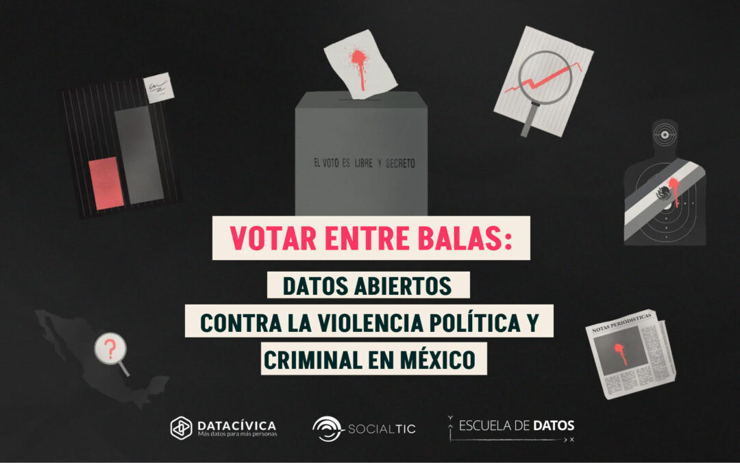 Votar Entre Balas: datos abiertos contra la violencia política y criminal en México